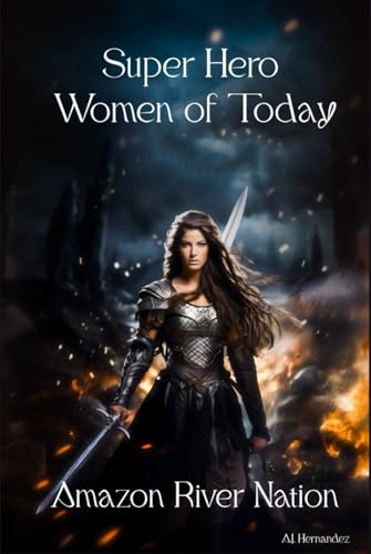 Cover of Super Hero Women of Today: Amazon River Nation by A.J. Hernandez
